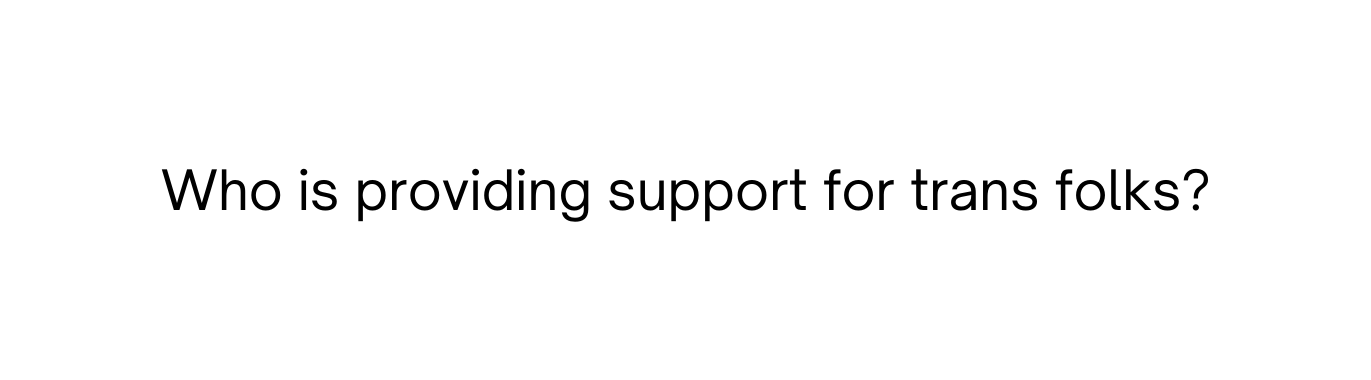 Who is providing support for trans folks