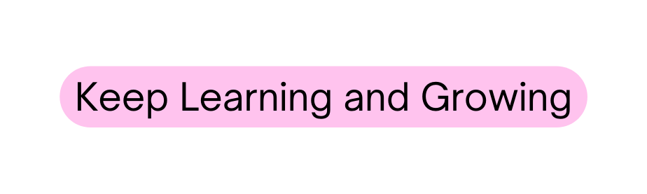 Keep Learning and Growing